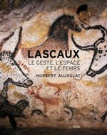 Lascaux le geste, l’espace et le temps