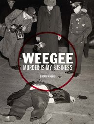 Weegee : Murder is my Business