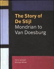 The Story of De Stijl / Mondrian to van Doesburg 